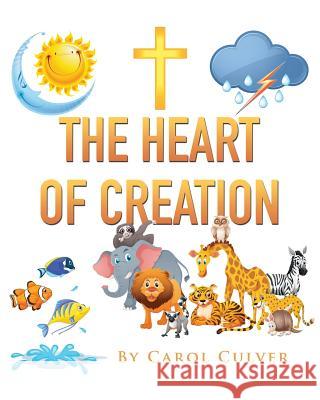 The Heart Of Creation Carol Culver 9781545620458 Xulon Press