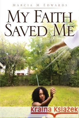 My Faith Saved Me Marcia M Edwards 9781545620472