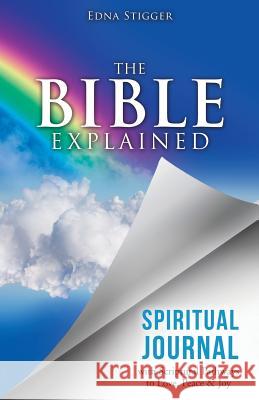 The Bible Explained SPIRITUAL JOURNAL Edna Stigger 9781545620656 Xulon Press