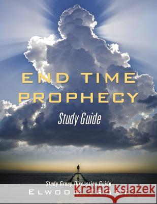 End Time Prophecy Study Guide Elwood Trost 9781545620694