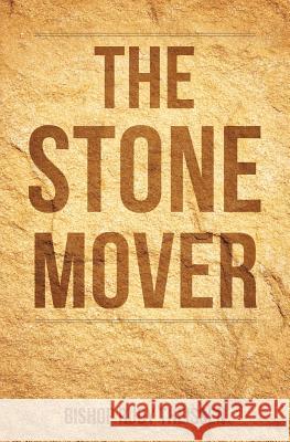 The Stone Mover Bishop Rudy Theissen 9781545620755 Xulon Press