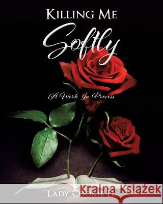 Killing Me Softly Lady Cookie D 9781545621202 Xulon Press