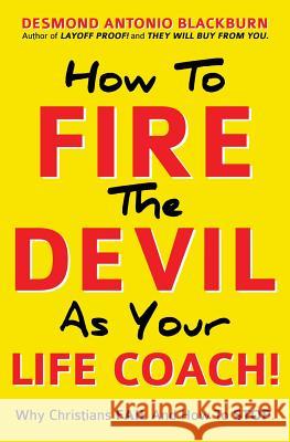 How To Fire The Devil As Your Life Coach! Desmond Antonio Blackburn 9781545621714 Xulon Press