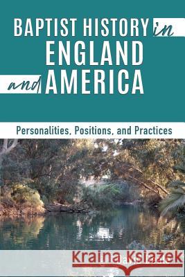 Baptist History in England and America: Personalities, Positions, and Practices David Beale 9781545622193