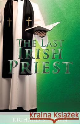 The Last Irish Priest Richard Strawn 9781545622384 Xulon Press