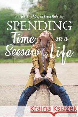 Spending Time on a Seesaw of Life J M L McCarthy 9781545622575 Xulon Press