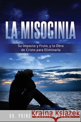 La Misoginia Dr Prince Maurice Parker 9781545622629 Xulon Press