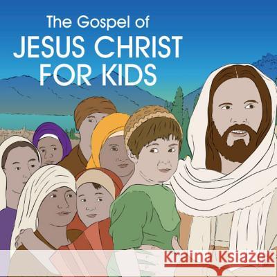 The Gospel of Jesus Christ for Kids Rob Edwards (Screenwriter, specializing in animatied feature films) 9781545622698 Xulon Press