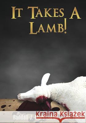 It Takes A Lamb! Randall J Marshall Da Dmn Thd 9781545622711