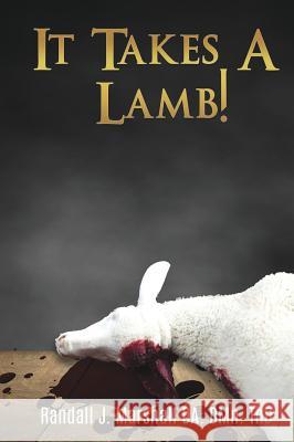 It Takes A Lamb! Randall J Marshall Da Dmn Thd 9781545622728