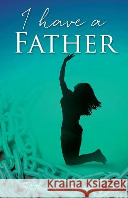 I have a Father Ruth-Ann Ramsay 9781545622810 Xulon Press