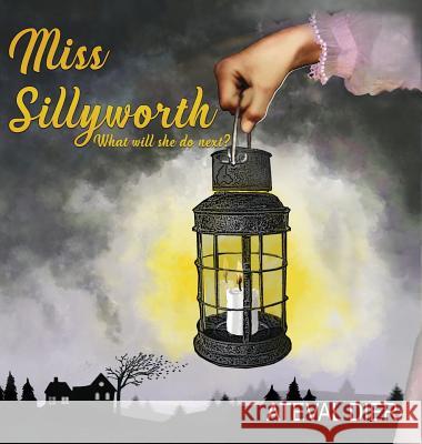 Miss Sillyworth Ateval Dier 9781545622933 Liberty Hill Publishing