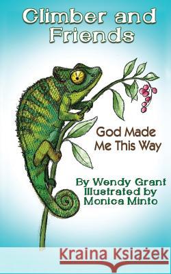 Climber and Friends: God Made Me This Way Wendy Grant 9781545623411 Xulon Press