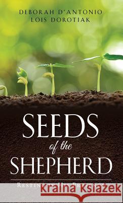 Seeds of the Shepherd Deborah D' Antonio Lois Dorotiak 9781545623718 Xulon Press