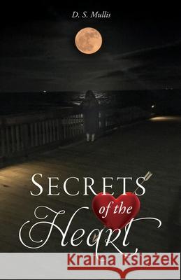 Secrets of the Heart D S Mullis 9781545623886