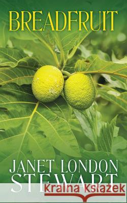 Breadfruit Janet London Stewart 9781545624081 Xulon Press