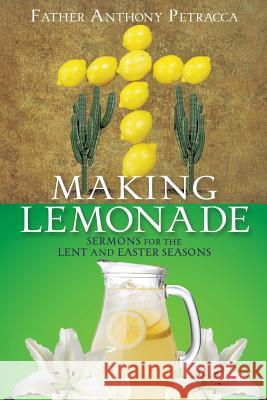 Making Lemonade Father Anthony Petracca 9781545624234 Xulon Press