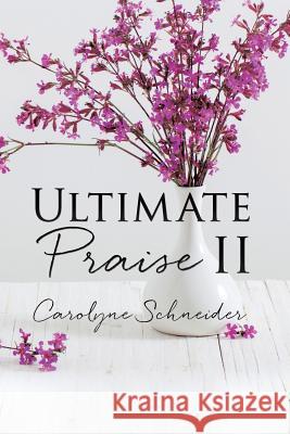 Ultimate Praise II Carolyne Schneider 9781545624746