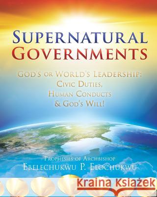 Supernatural Governments Ebelechukwu Elochukwu 9781545625545 Xulon Press