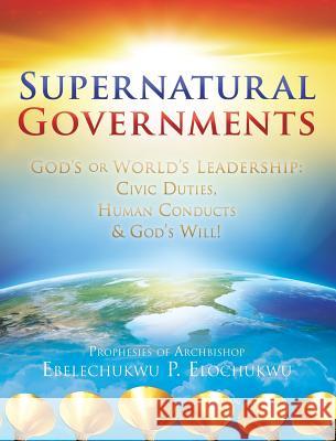 Supernatural Governments Ebelechukwu Elochukwu 9781545625552 Xulon Press
