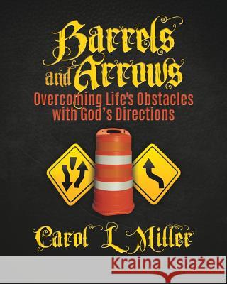 Barrels and Arrows Carol L Miller 9781545625866 Xulon Press