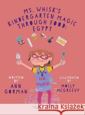 Ms. Whisk's Kindergarten Magic through Food: Egypt Ann Gorman 9781545626887 Mill City Press, Inc.