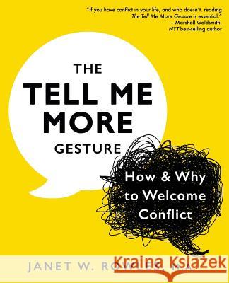 The Tell Me More Gesture: How & Why to Welcome Conflict Janet W Rowles 9781545627273 Out-And-Out Press