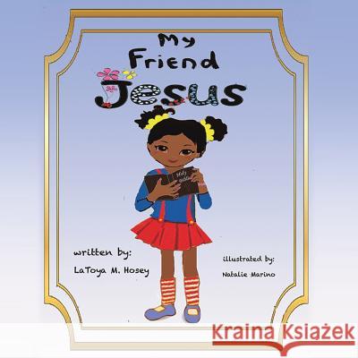 My Friend JESUS Author Latoya M Hosey Illustra Marino 9781545627358 Xulon Press