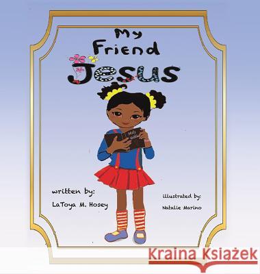 My Friend JESUS Author Latoya M Hosey Illustra Marino 9781545628430 Xulon Press