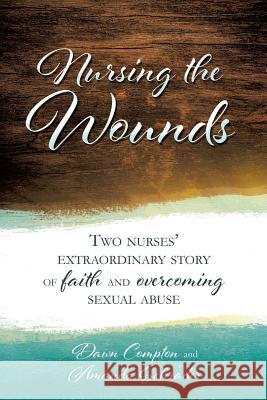 Nursing the Wounds Dawn Compton and Amanda Schrader 9781545629918