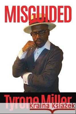 Misguided Tyrone Miller 9781545629994 Mill City Press, Inc.