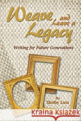 Weaving and Leaving a Legacy Shelby Luse 9781545630310