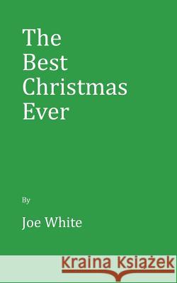 The Best Christmas Ever Joe White 9781545630471 Xulon Press