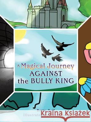 A Magical Journey Against the Bully King Betty Bell, Dasia Bell 9781545631416