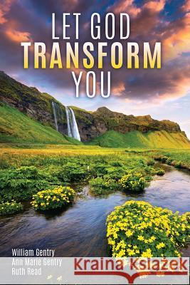 Let God Transform You William Gentry, Ann Marie Gentry, Ruth Read 9781545632710