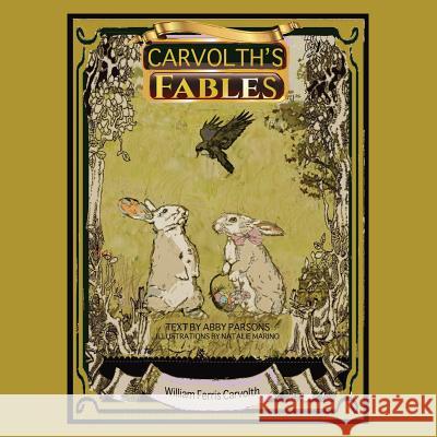 Carvolth's Fables Stories William Ferris Carvolth, Retold Abby Parsons 9781545633335