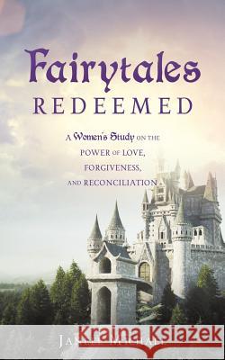 Fairytales Redeemed Janell Michael 9781545633601 Xulon Press