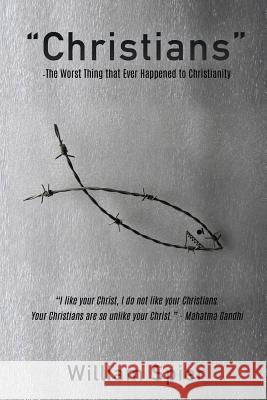Christians - The Worst Thing that Ever Happened to Christianity Spier, William 9781545633687 Xulon Press