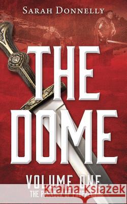 The Dome: Volume One The Paradox of Prophecy Sarah Donnelly 9781545634721