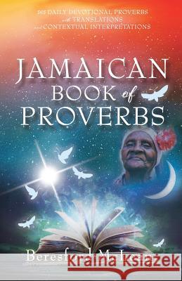 Jamaican Book of Proverbs: 365 Daily Devotional Proverbs with Translations and Contextual Interpretations Beresford McLean 9781545635032