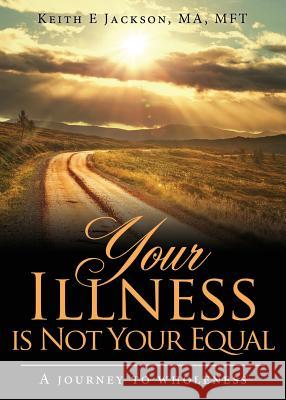 Your Illness is Not Your Equal Keith E Jackson 9781545635445