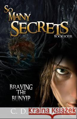 So Many Secrets: Braving the Bunyip Book Four C. D. Koehler 9781545635872 Xulon Press