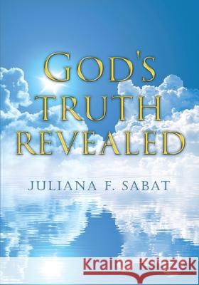 God's truth revealed Juliana F Sabat 9781545636367 Xulon Press