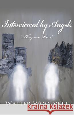 Interviewed by Angels Walter Woolvett 9781545636572 Xulon Press