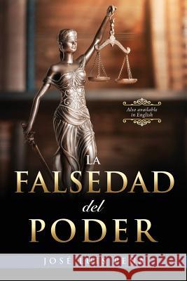 La Falsedad del Poder Jose Luis Pena 9781545637647 Mill City Press, Inc.