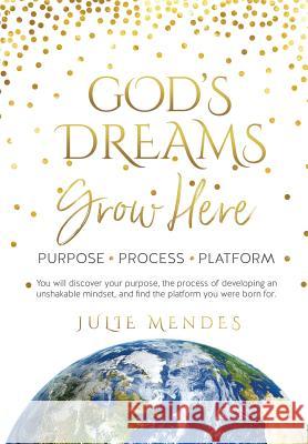 God's Dreams Grow Here Julie Mendes 9781545638217 Xulon Press