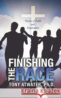 Finishing the Race Tony Atwater, PH D 9781545638378 Xulon Press