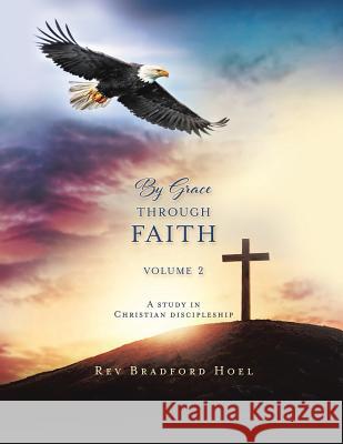 By Grace Through Faith Volume 2 REV Bradford Hoel 9781545638583