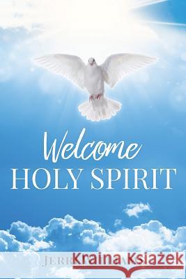 Welcome Holy Spirit Jerri Williams 9781545638767