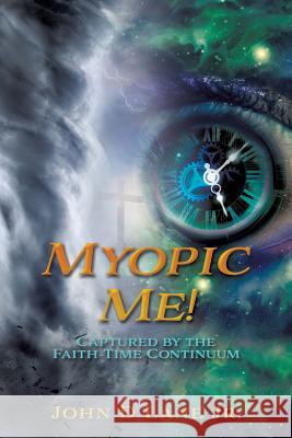 Myopic Me! John D Lane, Jr 9781545638811 Xulon Press